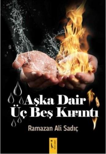 Aşka Dair Üç Beş Kırıntı | Ramazan Ali Sadıç | İkinci Adam Yayınları