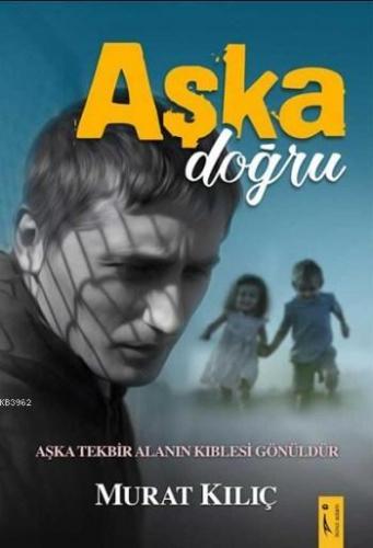 Aşka Doğru | Murat Kılıç | İkinci Adam Yayınları