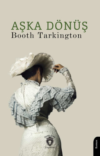 Aşka Dönüş | Booth Tarkington | Dorlion Yayınevi