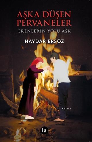 Aşka Düşen Pervaneler; Erenlerin Yolu Aşk | Haydar Ersöz | La Kitap