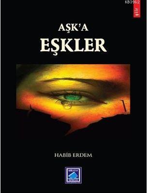 Aşk'a Eşkler | Habib Erdem | Göl Kitap Yayıncılık