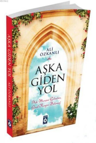 Aşka Giden Yol; Aşk Mevsimi Gelmeden, Gönül Rengini Bulamaz! | Ali Özk