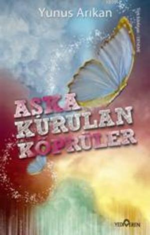 Aşka Kurulan Köprüler | Yunus Arıkan | Yediveren Yayınları