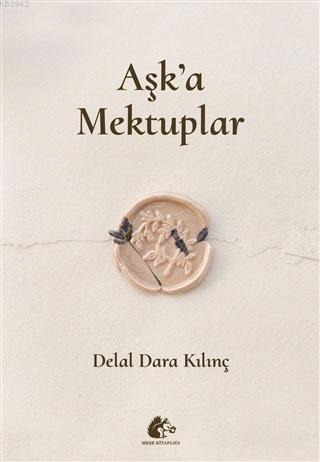 Aşk'a Mektuplar | Delal Dara Kılınç | Meşe Kitaplığı