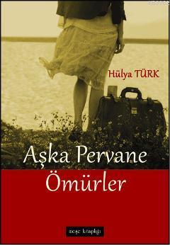 Aşka Pervane Ömürler | Hülya Türk | Meşe Kitaplığı