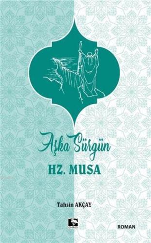 Aşka Sürgün Hz. Musa | Tahsin Akçay | Çınaraltı Yayın Dağıtım