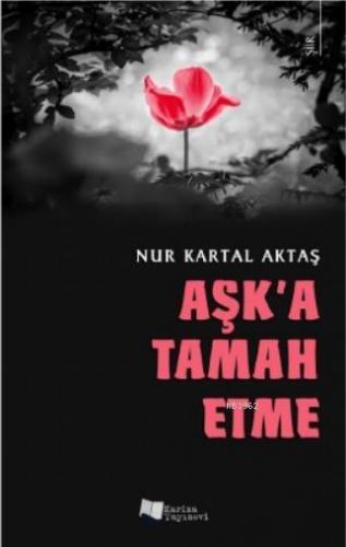 Aşk'a Tamah Etme | Nur Kartal Aktaş | Karina Kitap