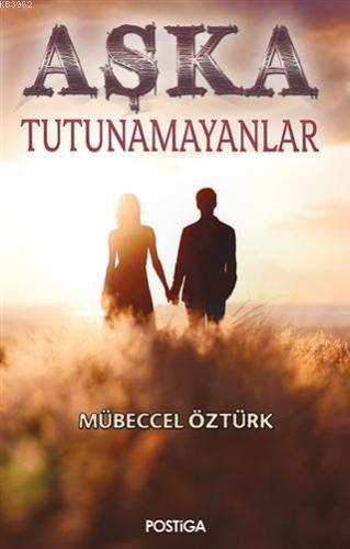 Aşka Tutunamayanlar | Mübeccel Öztürk | Postiga Yayınları