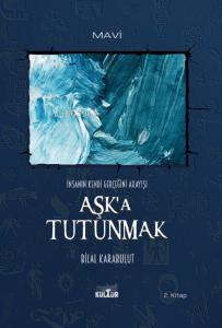 Aşk'a Tutunmak ;İnsanın Kendi Gerçeğini Arayışı | Bilal Karabulut | No