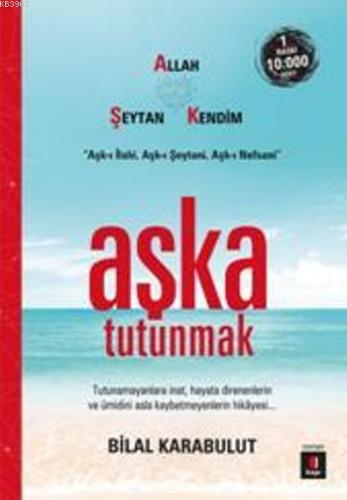 Aşka Tutunmak; Tutunamayanlara inat,hayata direnenlerin ve ümidini asl