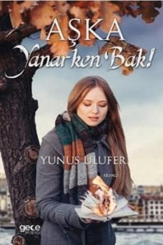 Aşka Yanarken Bak | Yunus Ulufer | Gece Kitaplığı Yayınları