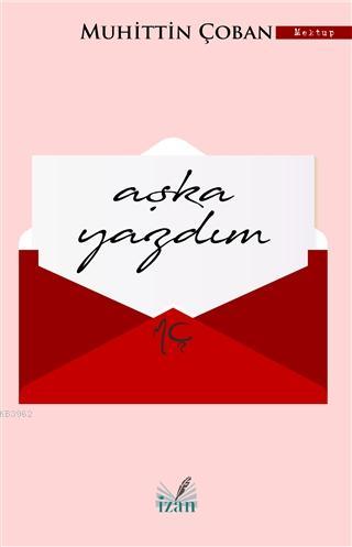 Aşka Yazdım | Muhittin Çoban | İzan Yayıncılık