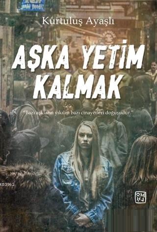 Aşka Yetim Kalmak | Kurtuluş Ayaşlı | Kutlu Yayınevi