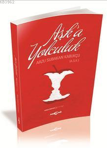 Aşka Yolculuk; Türkçe-İngilizce / Şiirler | Arzu Subakan Kabukçu | Akç