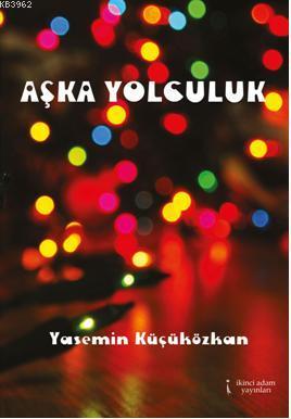 Aşka Yolculuk | Yasemin Küçüközkan | İkinci Adam Yayınları