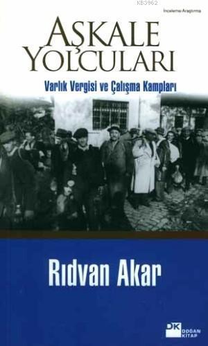 Aşkale Yolcuları; Varlık Vergisi ve Çalışma Kampları | Rıdvan Akar | D