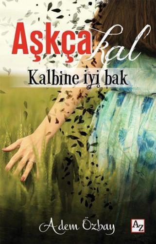 Aşkçakal; Kalbine İyi Bak | Adem Özbay | Az Kitap