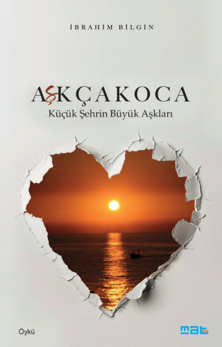 Aşkçakoca;Küçük Şehrin Büyük Aşkları | İbrahim Bilgin | Mat Kitap Yayı