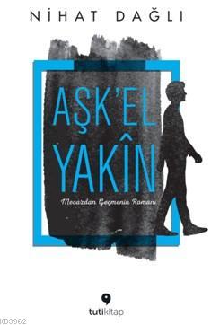 Aşk'el Yakin | Nihat Dağlı | Tuti Kitap