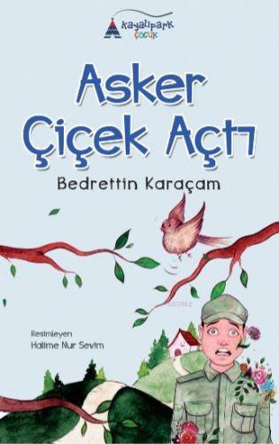 Asker Çiçek Açtı | Bedrettin Karaçam | Kayalıpark Yayınları