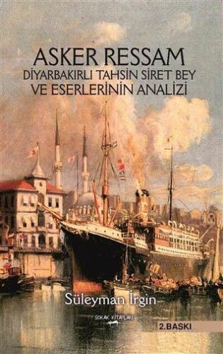 Asker Ressam Diyarbakırlı Tahsin Siret Bey ve Eserlerinin Analizi | Sü