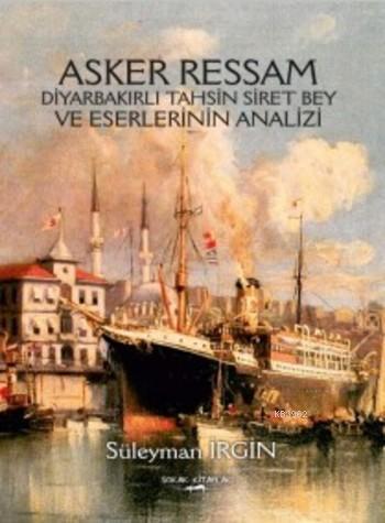 Asker Ressam Diyarbakırlı Tahsin Siret Bey ve Eserlerinin Analizi | Sü