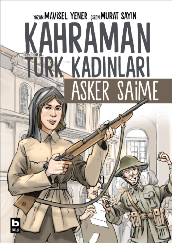 Asker Saime - Kahraman Türk Kadınları;Asker Saime | Mavisel Yener | Bi