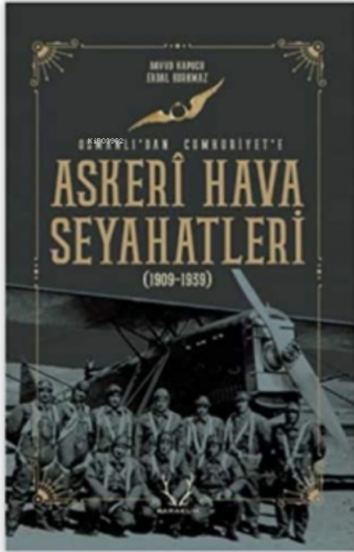 Askeri Hava Seyahatleri Osmanlı'dan Cumhuriyet'e (1909 - 1939) | Serda