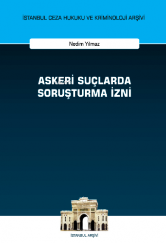 Askeri Suçlarda Soruşturma İzni;İstanbul Ceza Hukuku ve Kriminoloji Ar