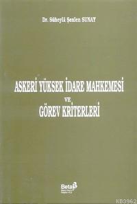 Askeri Yüksek İdare Mahkemesi ve Görev Kriterleri | Süheyla Şenlen Sun