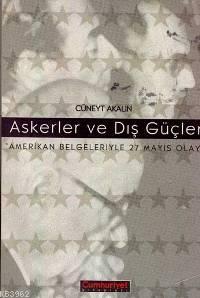 Askerler ve Dış Güçler; Amerikan Belgeleriyle 27 Mayıs Olayı | Cüneyt 