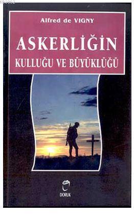 Askerliğin Kulluğu ve Büyüklüğü | Alfred De Vigny | Doruk Yayıncılık