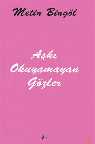 Aşkı Okuyamayan Gözler | Metin Bingöl | Cinius Yayınları