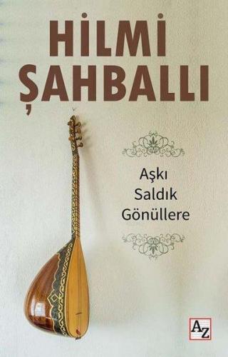 Aşkı Saldık Gönüllere | Hilmi Şahballı | Az Kitap