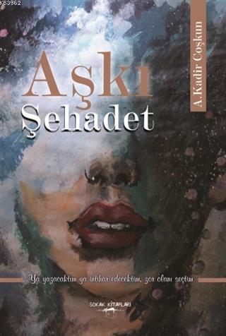 Aşkı Şehadet | A. Kadir Coşkun | Sokak Kitapları Yayınları