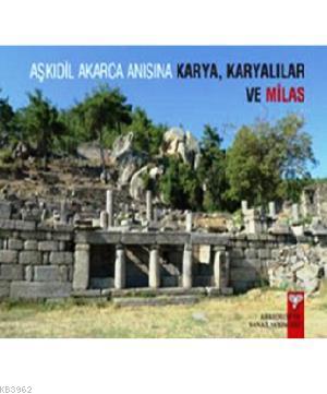 Aşkıdil Akarca Anısına Karya, Karyalılar ve Milas | Nezih Başgelen | A