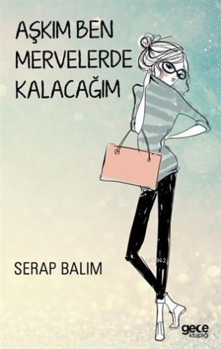 Aşkım Ben Mervelerde Kalacağım | Serap Balım | Gece Kitaplığı Yayınlar