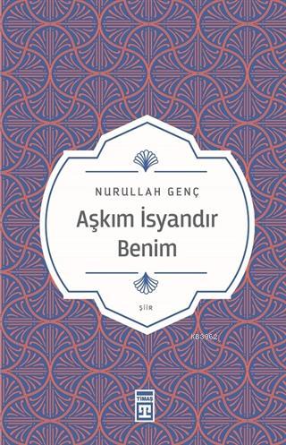 Aşkım İsyandır Benim | Nurullah Genç | Timaş Yayınları