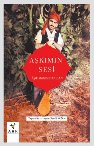 Aşkımın Sesi | Âşık Mahmut Anılan | Ark Kitapları