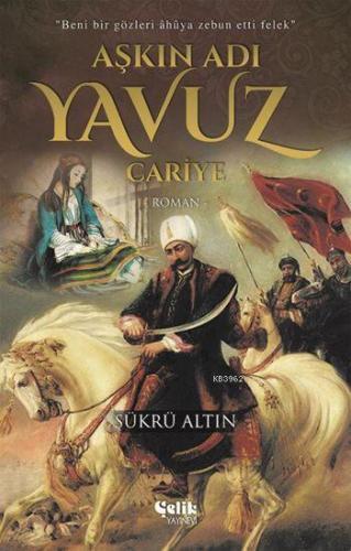 Aşkın Adı Yavuz; Cariye | Şükrü Altın | Çelik Yayınevi