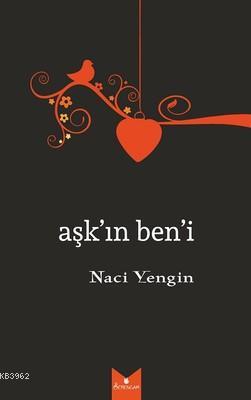 Aşk'ın Ben'i | Naci Yengin | Serencam Yayınları