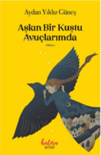 Aşkın Bir Kuştu Avuçlarımda | Aydan Yıldız Güneş | Hatıra Kitap