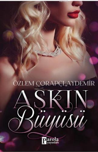 Aşkın Büyüsü | Özlem Çorapçı Aydemir | Parola Yayınları