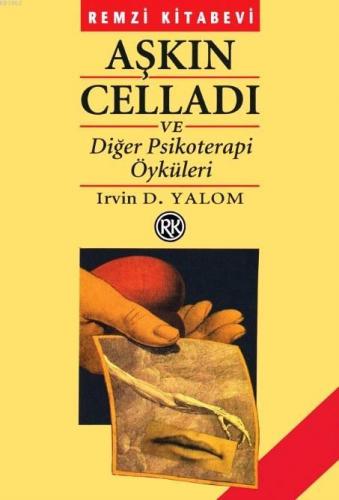 Aşkın Celladı Ve Diğer Psikoterapi Öyküleri | Irvin D. Yalom | Remzi K