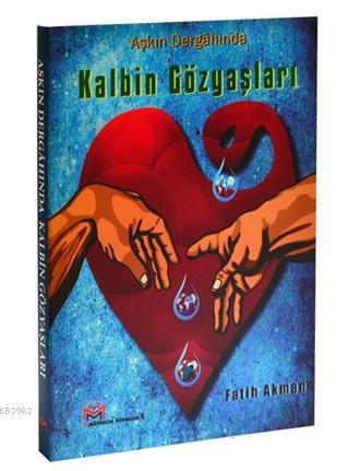 Aşkın Dergahında Kalbin Gözyaşları | Fatih Akman | Mütercim Yayınları