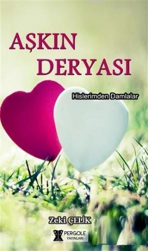 Aşkın Deryası Hislerimden Damlalar | Zeki Çelik | Pergole Yayınları