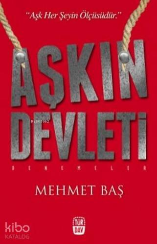 Aşkın Devleti; Aşk Her Şeyin Ölçüsüdür | Mehmet Baş | Türdav Basım Yay