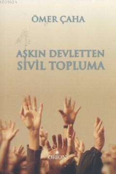 Aşkın Devletten Sivil Topluma | Ömer Çaha | Orion Kitabevi