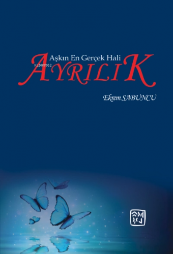 Aşkın En Gerçek Hali: Ayrılık | Ekrem Sabuncu | Kutlu Yayınevi