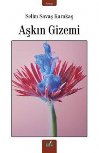 Aşkın Gizemi | Selim Savaş Karakaş | İzan Yayıncılık